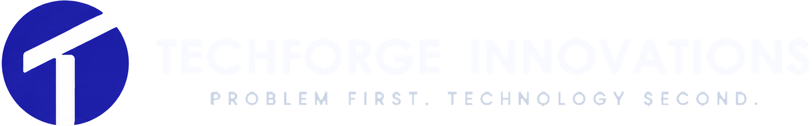 TechForge Innovations. Problem first. Technology second.